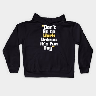 Don't Go to Work Unless it's Fun Day Kids Hoodie